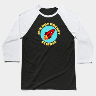 It's Not Rocket Science | Rocket Pun Baseball T-Shirt